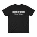 I KNOW MY WORTH — I'm a Father Black Tee