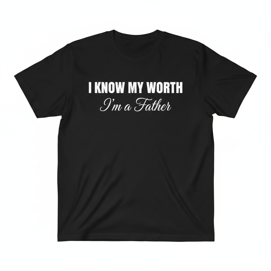 I KNOW MY WORTH — I'm a Father Black Tee