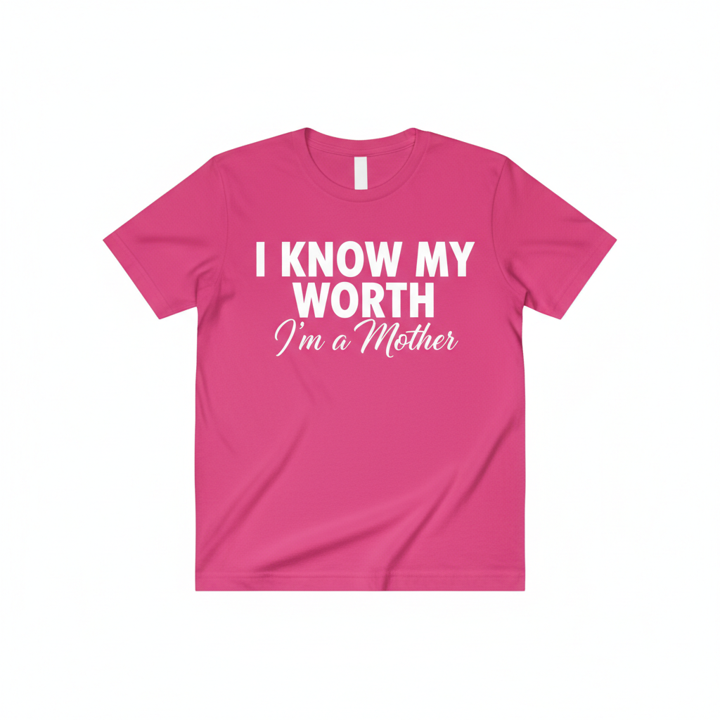 I KNOW MY WORTH — I'm a Mother Bright Pink Tee