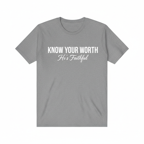 KNOW YOUR WORTH - He's Faithful T-Shirt