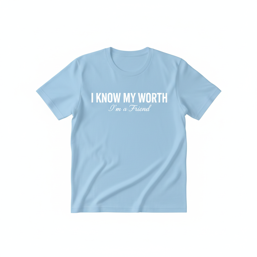 Soft baby blue I KNOW MY WORTH I'm a Friend T-Shirt