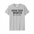 Know Your Worth T-Shirt - KNOW YOUR WORTH with You Are Loved
