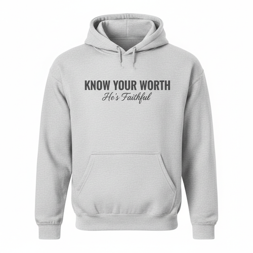 KNOW YOUR WORTH - He's Faithful Hoodie