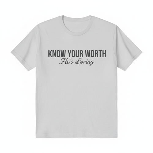 KNOW YOUR WORTH - He's Loving T-Shirt