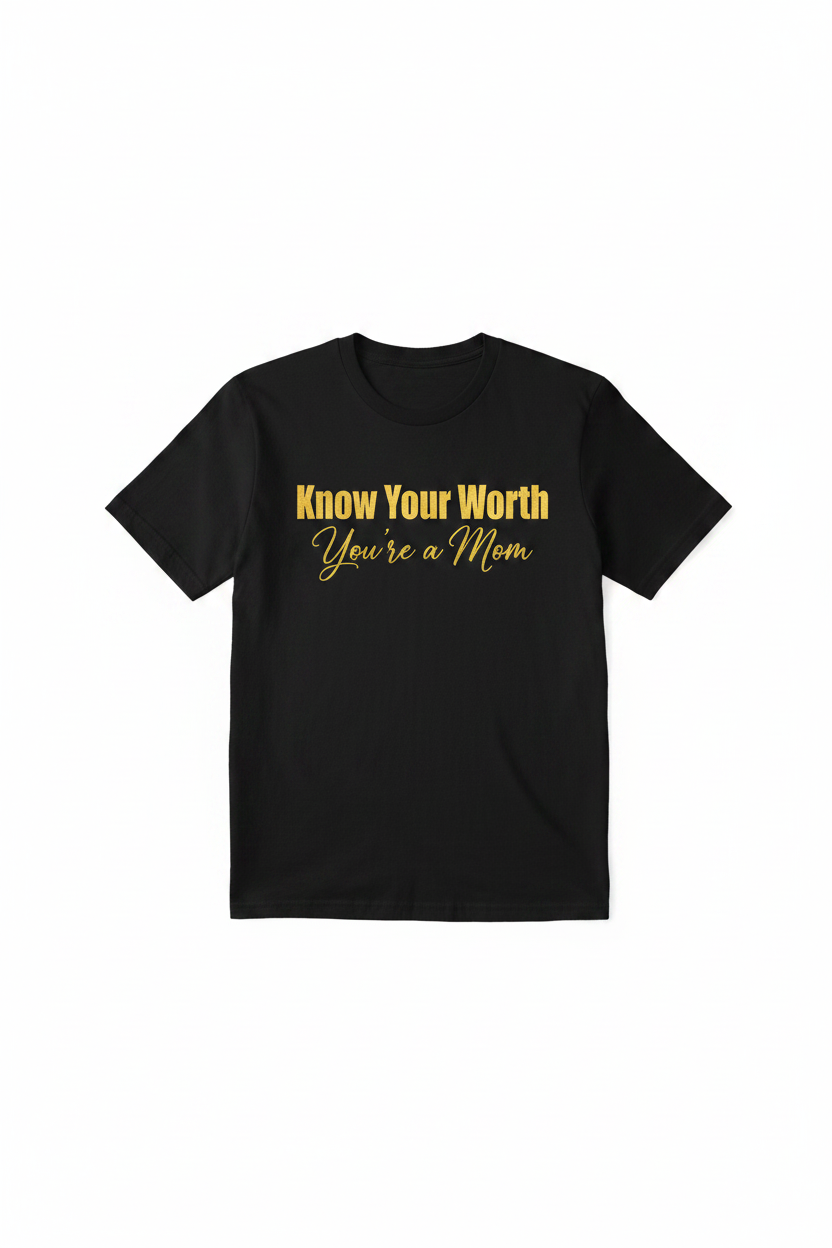 Know Your Worth — You're a Mom T-Shirt in black with gold text