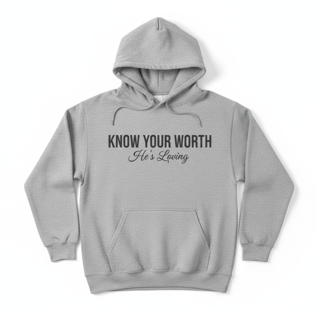 KNOW YOUR WORTH - He's Loving Hoodie