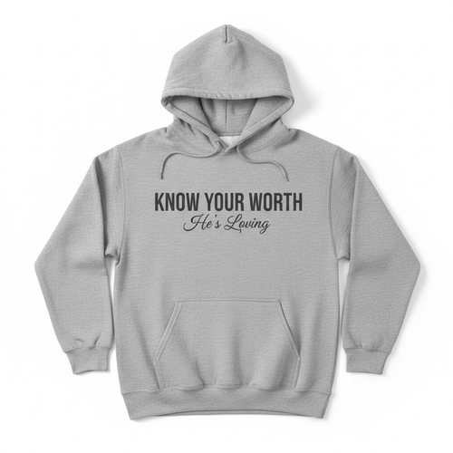 KNOW YOUR WORTH - He's Loving Hoodie