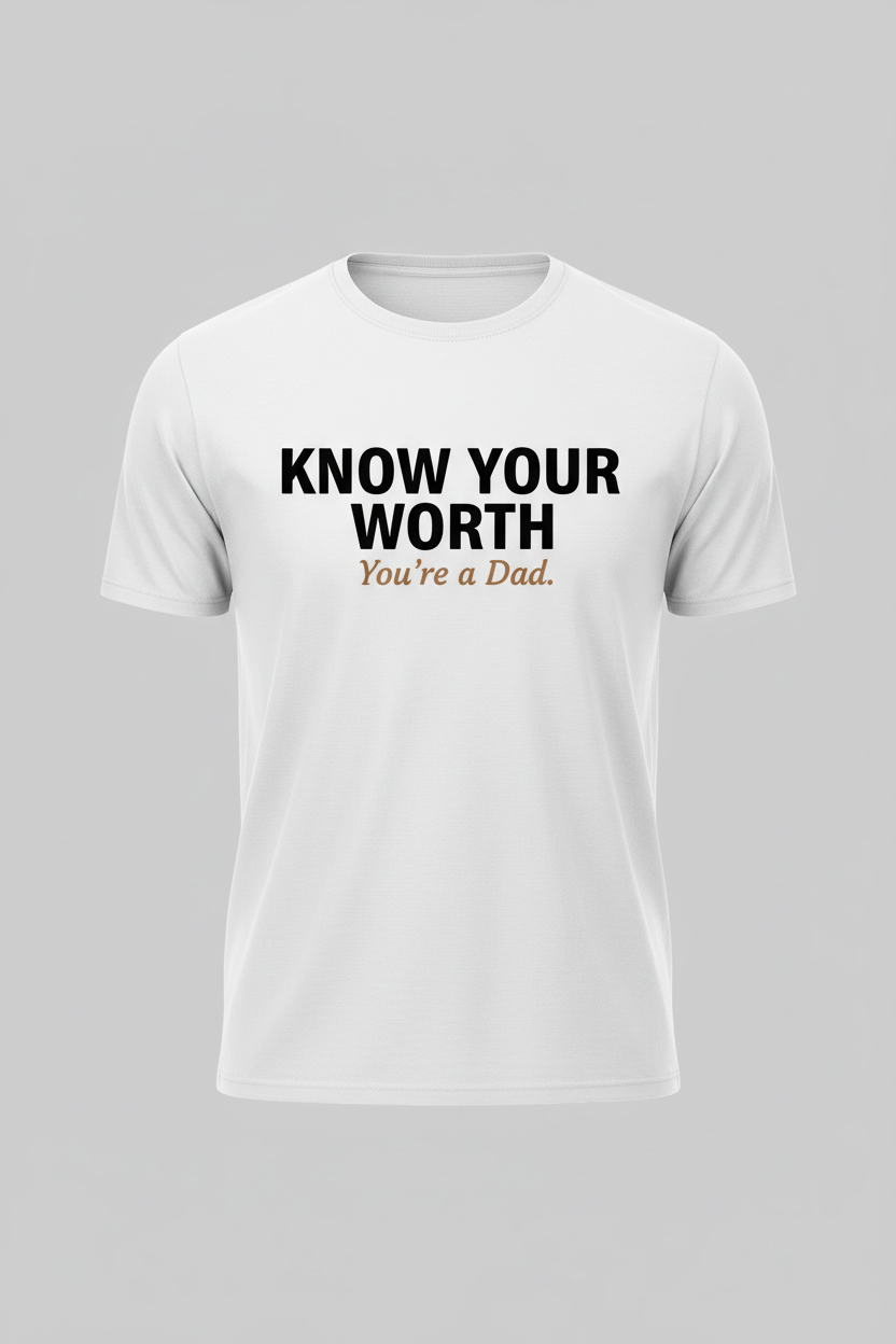 Know Your Worth You're a Dad T-Shirt