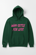 WHY SETTLE FOR LESS - Green Hoodie Front