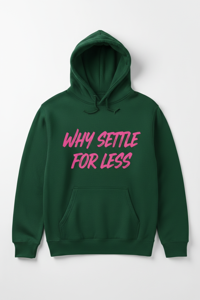 WHY SETTLE FOR LESS - Green Hoodie Front
