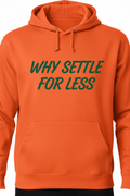 WHY SETTLE FOR LESS - Orange Hoodie Front