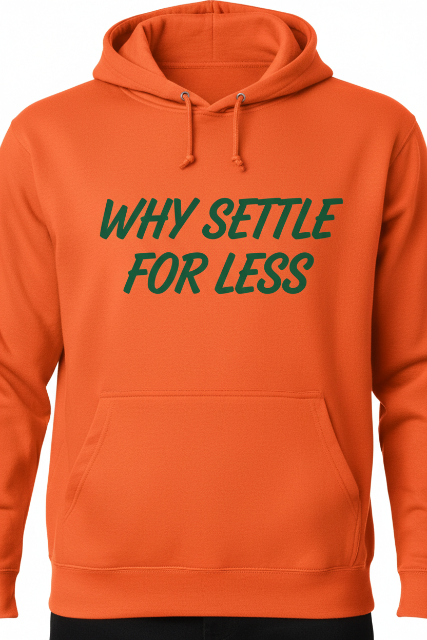 WHY SETTLE FOR LESS - Orange Hoodie Front